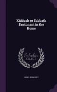 Kiddush Or Sabbath Sentiment In The Home di Henry Berkowitz edito da Palala Press