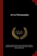 Art in Photography di Charles Henry Caffin, Clive Holland, Charles Holme edito da CHIZINE PUBN