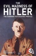 The Madness of the Führer: Hitler's Damning Psychiatric Files di Nigel Cawthorne edito da SIRIUS ENTERTAINMENT