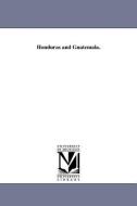 Honduras and Guatemala. di Ephraim George Squier, E. G. Squier edito da UNIV OF MICHIGAN PR