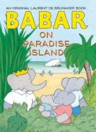 Babar on Paradise Island di Laurent de Brunhoff edito da Abrams