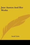 Jane Austen And Her Works di Sarah Tytler edito da Kessinger Publishing, Llc