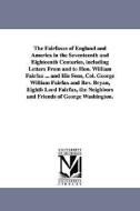 The Fairfaxes of England and America in the Seventeenth and Eighteenth Centuries, Including Letters from and to Hon. Wil di Edward D. (Edward Duffield) Neill edito da UNIV OF MICHIGAN PR