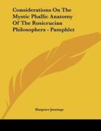Considerations on the Mystic Phallic Anatomy of the Rosicrucian Philosophers - Pamphlet di Hargrave Jennings edito da Kessinger Publishing