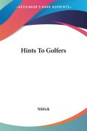 Hints To Golfers di Niblick edito da Kessinger Publishing Co