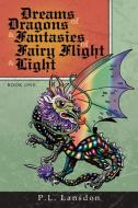Dreams of Dragons and Fantasies of Fairy Flight and Light di P. L. Lansdon edito da AuthorHouse