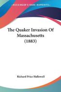 The Quaker Invasion of Massachusetts (1883) di Richard Price Hallowell edito da Kessinger Publishing