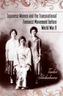 Japanese Women and the Transnational Feminist Movement before World War II di Taeko Shibahara edito da Temple University Press
