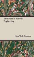 Earthwork in Railway Engineering di John W. F. Gardner edito da Gardner Press