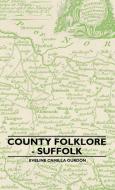 County Folklore - Suffolk di Eveline Camilla Gurdon edito da Fork. Press