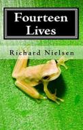 Fourteen Lives: The Man Who Could Heal di Richard Nielsen edito da Createspace