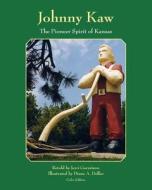 Johnny Kaw: The Pioneer Spirit of Kansas di Jerri Garretson edito da Createspace