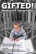 Gifted! the Story of a Teenage Genius di Rod Thompson, Alison Thompson, Bethany Thompson edito da Createspace