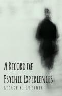 A Record of Psychic Experiences di George F. Goerner edito da Read Books