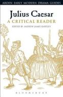 Julius Caesar: A Critical Reader di Andrew James Hartley edito da Bloomsbury Publishing PLC