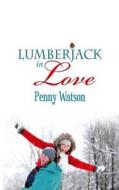 Lumberjack in Love di Penny Watson edito da Createspace