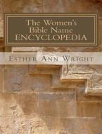 The Women's Bible Name Encyclopedia di Esther Ann Wright edito da Createspace