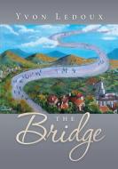 The Bridge di Yvon Ledoux edito da Lulu Publishing Services