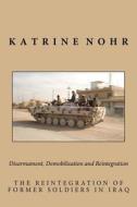 The Reintegration of Former Soldiers in Iraq di Katrine Nohr edito da Createspace