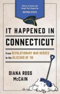 It Happened In Connecticut di Diana Ross McCain edito da Globe Pequot