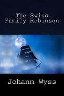 The Swiss Family Robinson di Johann Wyss edito da Createspace