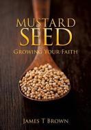 Mustard Seed di James T. Brown edito da XULON PR