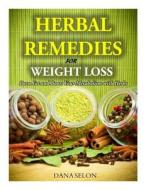 Herbal Remedies for Weight Loss: Burn Fat and Boost Your Metabolism with Herbs di Dana Selon edito da Createspace Independent Publishing Platform