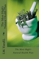 The Most High's Natural Health Plan di I. M. Yisrael edito da Createspace