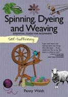 Self-Sufficiency: Spinning, Dyeing & Weaving di Penny Walsh edito da IMM Lifestyle Books