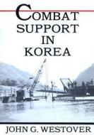 Combat Support in Korea di Center of Military History United States, John G. Westover edito da Createspace