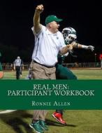Real Men: Participant Workbook: Psychological Principles Surrounding the Athletic Coaching of Adolescents di Ronnie C. Allen edito da Createspace