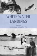 White Water Landings: A View of the Imperial Airways Africa Service from the Ground di J. M. Pett edito da Createspace