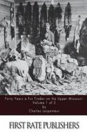 Forty Years a Fur Trader on the Upper Missouri: Volume 1 of 2 di Charles Larpenteur edito da Createspace