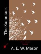 The Summons di A. E. W. Mason edito da Createspace