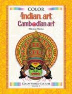 Color World Culture: Indian Art & Cambodian Art di MR Mrinal Mitra edito da Createspace Independent Publishing Platform