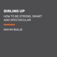 Girling Up: How to Be Strong, Smart and Spectacular di Mayim Bialik edito da Listening Library (Audio)