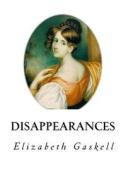 Disappearances di Elizabeth Cleghorn Gaskell edito da Createspace Independent Publishing Platform