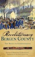 Revolutionary Bergen County: The Road to Independence edito da HISTORY PR