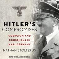 Hitler's Compromises: Coercion and Consensus in Nazi Germany di Nathan Stoltzfus edito da Tantor Audio
