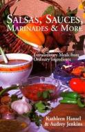 Salsas, Sauces, Marinades & More di Kathleen Hansel edito da CLEAR LIGHT