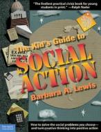The Kid's Guide to Social Action: How to Solve the Social Problems You Choose - And Turn Creative Thinking Into Positive Action di Barbara A. Lewis edito da Free Spirit Publishing