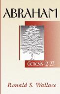 Abraham-Genesis 12-23 di Ronald Wallace edito da Wipf & Stock Publishers
