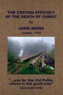 The Certain Efficacy of the Death of Christ Asserted di John Brine edito da BAPTIST STANDARD BEARER