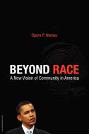 Beyond Race: A New Vision of Community in America di Peter Ogom Nwosu edito da TSEHAI PUBL