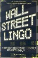 Wall Street Lingo: Thousands of Investment Terms Explained Simply di Nora Peterson edito da ATLANTIC PUB CO (FL)