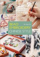Bead Embroidery Chinese Style di Han Yu edito da Shanghai Press