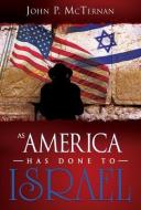 As America Has Done to Israel di John P. McTernan edito da WHITAKER HOUSE