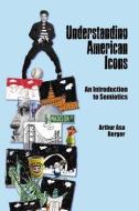 Understanding American Icons di Arthur Asa Berger edito da Left Coast Press Inc