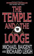 The Temple and the Lodge: The Strange and Fascinating History of the Knights Templar and the Freemasons di Michael Baigent, Richard Leigh edito da ARCADE PUB