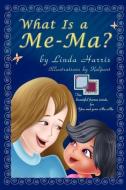 What Is a Me-Ma? di Linda Harris edito da Eloquent Books